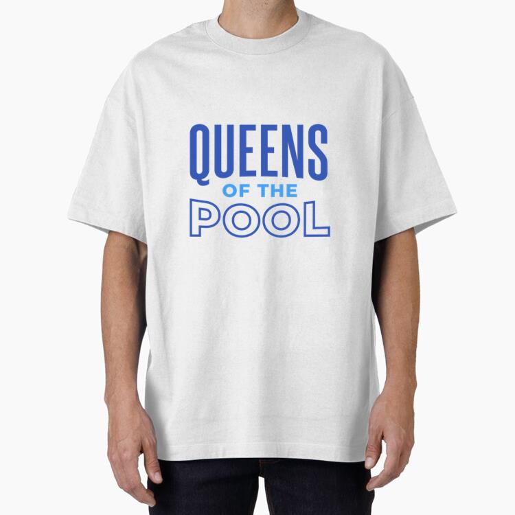 Queens Of The Pool Design Queens Oversized T-Shirt 
