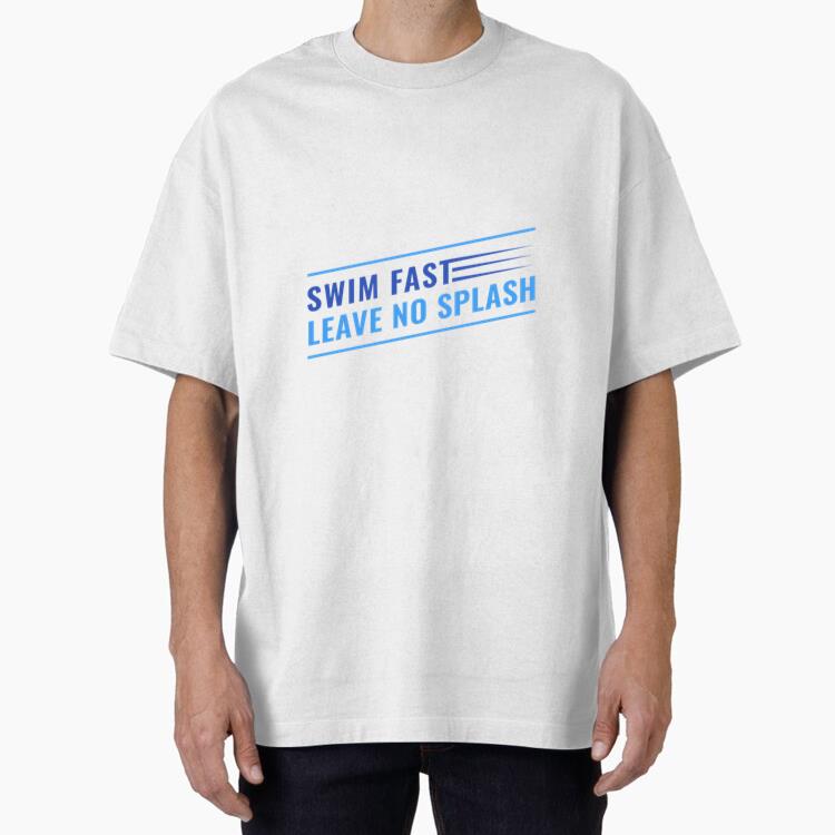 Swim Fast Swim No Splash T Shirt Design Swim Oversized T-Shirt 